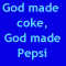 Blue background with light blue text reading "God made coke, God made Pepsi God made JESSE so damn SEXY!" next to a person in red and white clothing.