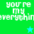 Pixelated text "you're my everything" repeated across four colored quadrants with a blue star in the top-right quadrant and green star in bottom-left.