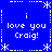 Blue background with white pixelated text and symbols arranged in a pattern, repeating 'i love you Craig!' four times