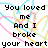 Pixelated text on a white background with colorful scribbles, split into two mirrored sections reading "You loved me And I broke your heart Love Stinks!" and "I loved You And you broke my heart".