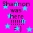 Bright pink background with cyan stars and repeated text "Shannon was here !!!!! = )" in dark purple pixelated font.