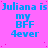 Static image with bright pink background and blue text repeating 'Juliana is my BFF 4ever' in a pattern with scattered pink dots