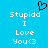 Pixelated blue background with white text reading "Stupidd I Love You<3" and a black pixelated heart symbol above the text.