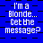 Blue background with black checkered pattern and white pixelated text reading "I'm a Blonde... Get the message?" repeated in four