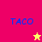 Four display 'TACO' text with a star icon; top-left and bottom-left show star icons in yellow and pink, respectively