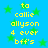 Blue background with green stars and yellow pixelated text reading 'to callie allyson 4 ever bff's' repeated twice.