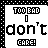 identical pixelated text icons displaying 'TOO EMO I don't CARE!' with varying grayscale and contrast levels across repeated