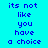 Pixelated text on cyan background with alternating pink and cyan horizontal stripes, displaying 'its not like you have a choice' in blue letters.