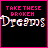 Four display pixelated text on black backgrounds with pink borders; the word 'Dreams' changes color across while additional text appears below