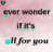 nine identical text-based images with pink watercolor backgrounds, each displaying 'ever wonder if it's all for you' in black serif font with colored accents on specific letters