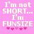 Pixelated text on pink background reads "I'm not SHORT... I'm FUNSIZE" with pink heart symbols below.