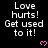 Black background with repeated white text "Love hurts! Get used to it!" and pink pixelated hearts, partially cropped at bottom right.