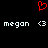 Red pixelated heart symbol above white text 'megan' and '<3' repeated on black background.