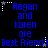 Blue pixelated text on black background reads "Megan and Karen are Best Friends" with white star and dot patterns, animated to shift horizontally.