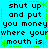 Pixelated text on cyan background with green border, repeating phrase 'shut up and put you money where your mouth is' in black block letters.