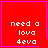 Red square icon with white pixelated text 'need a lova deva' and pink border, featuring animated heart or star symbol in bottom-right corner.