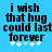Blue background with black text reading 'i wish that hug could last forever' and five white plus signs below the text.