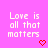 Pixelated pink background with repeated white text 'Love is all that matters' and red heart symbols in a