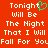 Red background with white pixelated text reading "Tonight Will Be The Night That I Will Fall For You" and a green heart symbol replacing the 'o' in Tonight on the left side.