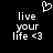 Black background with white pixelated text reading 'live your life <3' and a small heart symbol above the left side of the text.