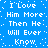 Blue background with white pixelated text repeating 'I Love Him More Then He Will Ever Know' in a pattern, surrounded by scattered white dots