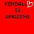 Red background with black pixelated text reading 'KENDALL IS AMAZING' and a white heart symbol replacing the letter O in KENDALL.