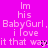 A static image with a bright pink background displays repeated text in white pixelated font, including 'Im', 'his', 'BabyGurl.', 'i love it that way.'.