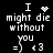 Pixelated text reads "I might die without you =} <3" with a heart symbol replacing the 'i' in 'I', and an animated sparkle effect on the second 'I'.