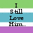 Pixelated text in black font on colored horizontal stripes reads "I Still Love Him... He Was My World... Someday Hopefully He'll Say 'Be My Girl"", with green, blue, white, and purple bands.