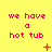 Red pixelated text on yellow background reads 'we have a hot tub' with small red symbols changing across three