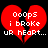 Red broken heart with white text reading 'Ooops i broke ur heart...' on black background.