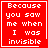 Red square with white pixelated text reading "Because you saw me when I was invisible" and a white border, with a small white cursor-like shape in the bottom-right corner.