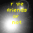 Yellow pixelated text 'r we friends or not' on a grayscale gradient background with shifting light effects.