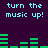 Pixelated text and green audio equalizer bars on a dark purple background, with repeated phrases 'turn the music up!' in cyan.