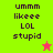 four pixelated with text and star icons, each displaying 'ummm likeee LOL stupid' in dark purple on different colored backgrounds
