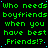 Green pixelated text repeats 'Who needs boyfriends when you have best Friends!?' across a black background with scattered blue dots.