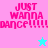 Pixelated text "JUST WANNA DANCE!!!!!" in pink on split background with cyan and light blue sections, two star icons.