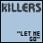 Two identical static frames of a pixelated text-based buddy icon with "KILLERS" at top and "LET HE GO" in quotes below on light blue background.
