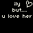Pixelated text and a heart symbol on a black background, with identical left and right sections displaying 'ily', 'but....', and 'u love her' in white.