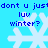 Pixelated blue background with white snowflakes and repeated text 'dont u jusidont u just luv winter?' in dark blue font.