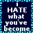 Pixelated text repeats across a dark blue background with cyan border, displaying 'i HATE what you've become' in white and light gray lettering.
