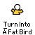 Animated contact sheet showing 11 sequential frames of a yellow cartoon bird transforming into a fat bird, with repeated text "Turn Into A Fat Bird" below each frame on gray background.