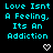 Cyan text on black background reads "Love Isnt A Feeling, Its An Addiction" with heart and arrow symbols in a