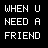 A 5x4 contact sheet of animated frames showing a pixelated text animation with the phrase "WHEN U NEED A FRIEND" and "I'LL BE THERE" in white on black background, with some frames displaying faded or partial text.