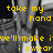 Pixelated grayscale background with yellow text reading 'take my hand we'll make it i swear' in a retro digital font.