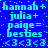 Blue background with cyan pixelated text repeating 'hannah+', 'julia+', 'paige=', 'besties', and '<3<3<3' in a pattern