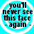Four identical circular icons with cyan backgrounds and white rings display black pixelated text reading "you'll never see this face - again -".