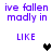 Pixelated purple text reads "ive fallen madly in" above "LIKE" with a heart symbol, repeating across four on white background