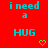 Red background with cyan text reading 'i need a HUG' and two green pixelated hearts below the text.