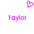 A static pixel art image with a pink heart symbol above two instances of the name 'Taylor' in pink text on a white background.